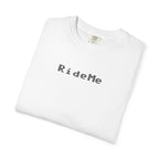 Ride Me Unisex Garment-Dyed T-shirt