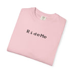 Ride Me Unisex Garment-Dyed T-shirt