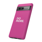 Bright Pink Do More Tough Case for iPhone, Galaxy, or Google Pixel