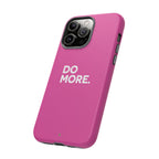 Bright Pink Do More Tough Case for iPhone, Galaxy, or Google Pixel