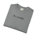 Ride Me Unisex Garment-Dyed T-shirt